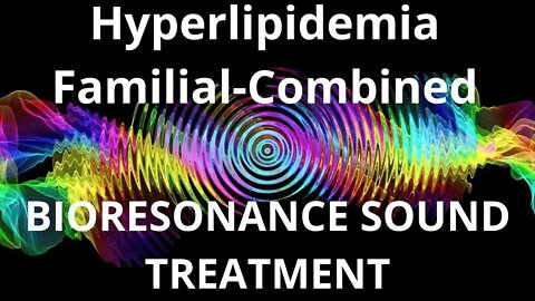 Hyperlipidemia Familial Combined_Resonance therapy session_BIORESONANCE SOUND THERAPY