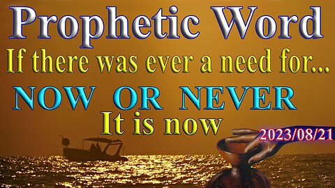 If there was ever a need for... it is now: NOW OR NEVER, Prophecy