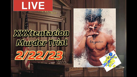 XXXtentacion update: LIVE Murder TRIAL 2/22/23