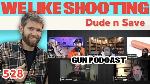 Dude N Save - We Like Shooting 528 (Gun Podcast)