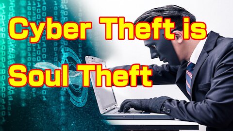 Cyber Theft Is Soul Theft