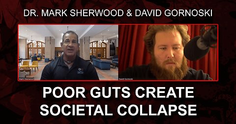 Poor Guts Create Societal Collapse with Dr. Mark Sherwood