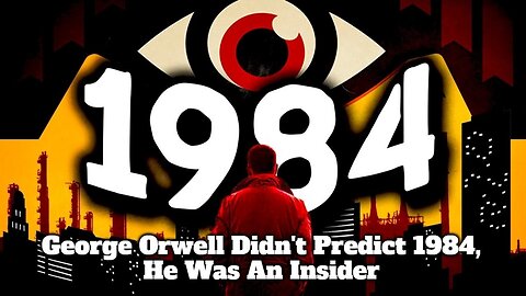 George Orwell Didn't Predict 1984, He Was an Insider.