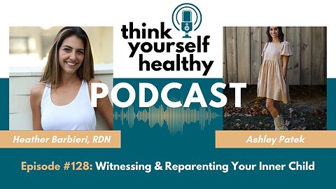 Witnessing & Reparenting Your Inner Child with Ashley Patek