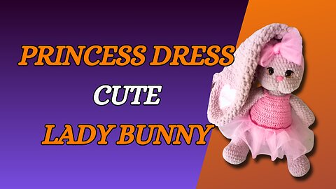 Princess Dress - Cute Lady BUNNY - part 1 (amigurumi bunny)