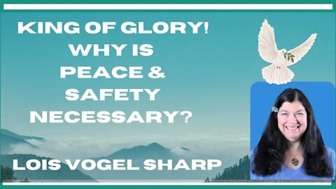 Why is Peace & Safety Necessary? Lois Vogel Sharp