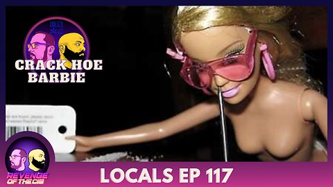 Locals Episode 117: Crack Hoe Barbie (Free Preview)