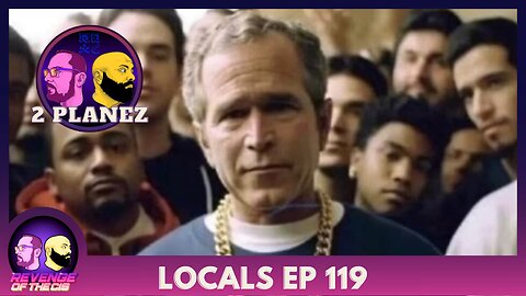Locals Episode 119: 2 Planez (Free Preview)