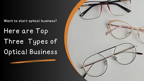 Want to Start An Optical Business | Here Are Top Three Types of Optical Business | Mrthree