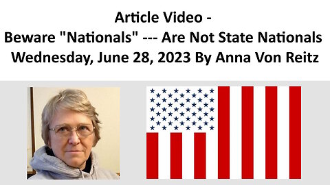 Article Video - Beware "Nationals" --- Are Not State Nationals By Anna Von Reitz
