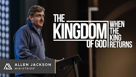 The Kingdom of God - When the King Returns