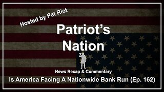 Is America Facing A Nationwide Bank Run (Ep. 162) - Patriot's Nation