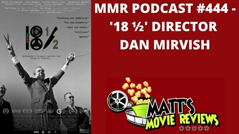 #444 - '18 ½' Director Dan Mirvish | Matt's Movie Reviews Podcast