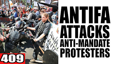 409. Antifa ATTACKS Anti-Mandate Protesters