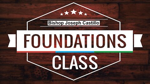 The Biblical Foundations Class with Pastor Joseph Castillo