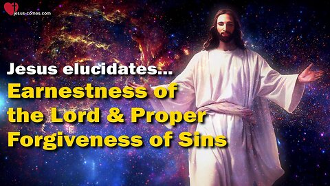 The Lord's Earnestness and the proper Forgiveness of Sins ❤️ The Great Gospel of John Jakob Lorber
