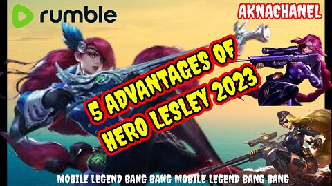 5 ADVANTAGES OF HERO LESLEY 2023 // MOBILE LEGEND BANG BANG