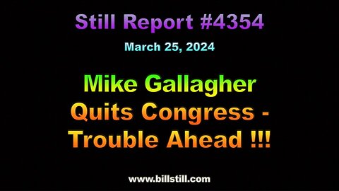 Mike Gallagher Quits Congress. Trouble Ahead !!!, 4354
