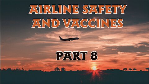 AIRLINE SAFETY AND VACCINES PART 8