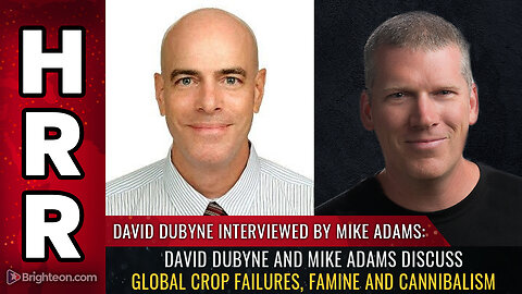 David DuByne and Mike Adams discuss global crop failures, famine and cannibalism