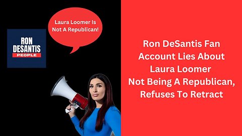 Ron DeSantis Fan Account Lies About Laura Loomer Not Being A Republican, Refuses To Retract