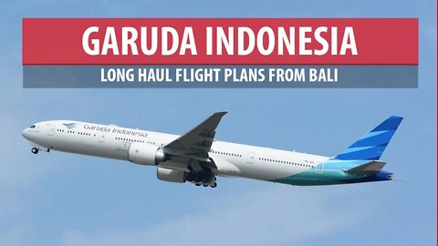 Garuda Indonesia Plans Long Haul Flights From Bali