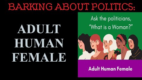 Barking About Politics: Adult Human Female