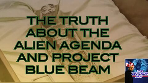 THE TRUTH ABOUT THE ALIEN AGENDA AND PROJECT BLUE BEAM