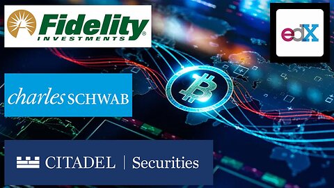 Schwab, Citadel Securities, Fidelity and other Wall Street Firms Start Bitcoin/Crypto EDX Exchange!