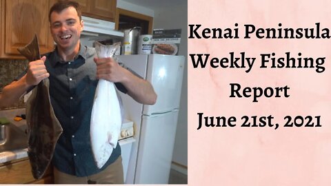 Kenai Peninsula Weekly Fishing Report | June 21, 2021