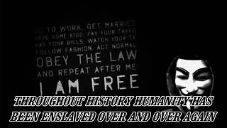 THROUGHOUT HISTORY HUMANITY HAS BEEN ENSLAVED OVER AND OVER AGAIN