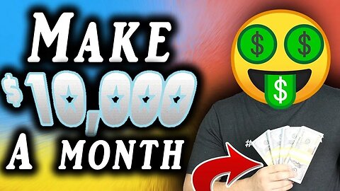 How Can I Make $10,000 A Month Online