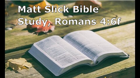 Matt Slick Bible Study, Romans 4:6f