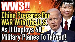 WWIII—China Prepares For War With U.S. As It Deploys 40 Planes To Taiwan Strait!