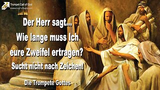 04.02.2011 🎺 Der Herr sagt... Wie lange muss Ich eure Zweifel ertragen? Sucht nicht nach Zeichen in der Welt