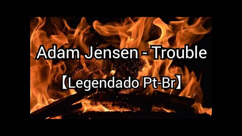 Adam Jensen - Trouble [ Tradução // Legendado ] (Copyright Free)