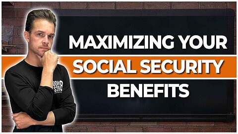 How To Maximize Your Social Security Benefits