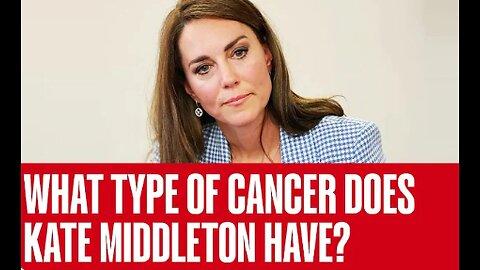What Type Of Cancer Does Kate Middleton Have, Doctor Offers Insight Into Princess' Diagnosis