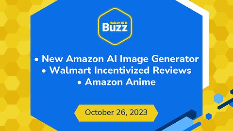 New Amazon AI Image Generator, Walmart Incentivized Reviews, & Amazon Anime | Helium10 Buzz 10/26/23