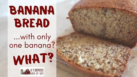 You CAN Make Banana Bread with Only One Banana! | A Farmish Kind of Life