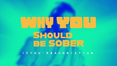 Why you should be sober if you’re a Christian.