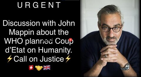 URGENT - WITH BRITISH ENTREPRENEUR JOHN MAPPIN - HOW TO STOP THE WHO ATTEMPTED COUP D'ETAT.