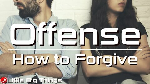 OFFENSE - How to Overcome Offense and Find Forgiveness - Daily Devotional - Little Big Things
