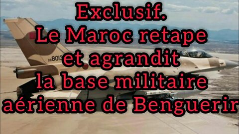Exclusif. Le Maroc retape et agrandit la base militaire aérienne de Benguerir