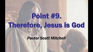 Therefore Jesus is God (updated) Pastor Scott Mitchell