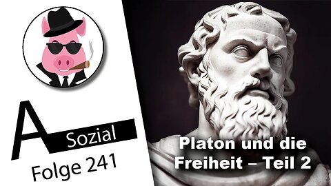 Platon und die Freiheit – Teil 2 (A-Sozial 241)