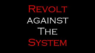 Revolt Against The System