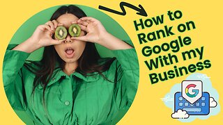 How to Rank on GOOGLE with my Business