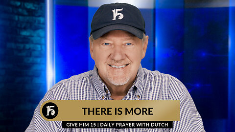 There Is More | Give Him 15: Daily Prayer with Dutch | November 30, 2023