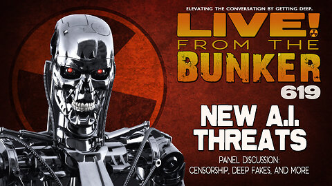 Live From The Bunker 619: New A.I. Threats!